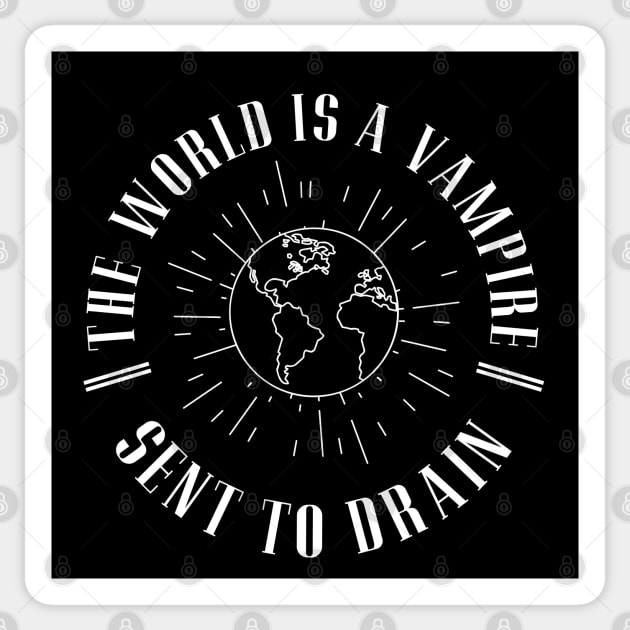 The world is a vampire, sent to drain Sticker by BodinStreet